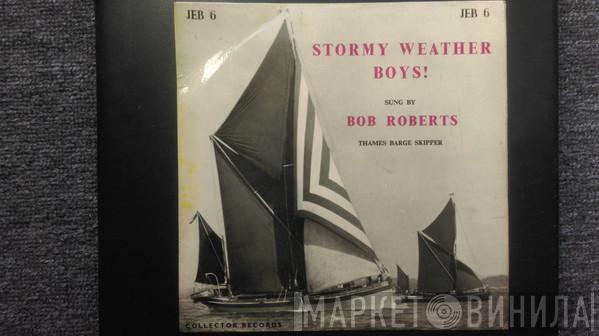  Bob Roberts   - Stormy Weather Boys!