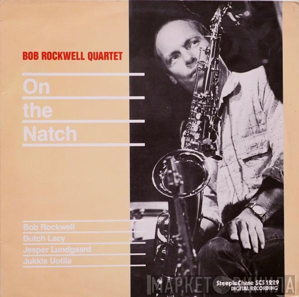 Bob Rockwell Quartet - On The Natch
