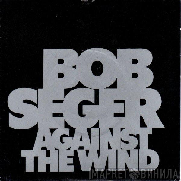 Bob Seger - Against The Wind