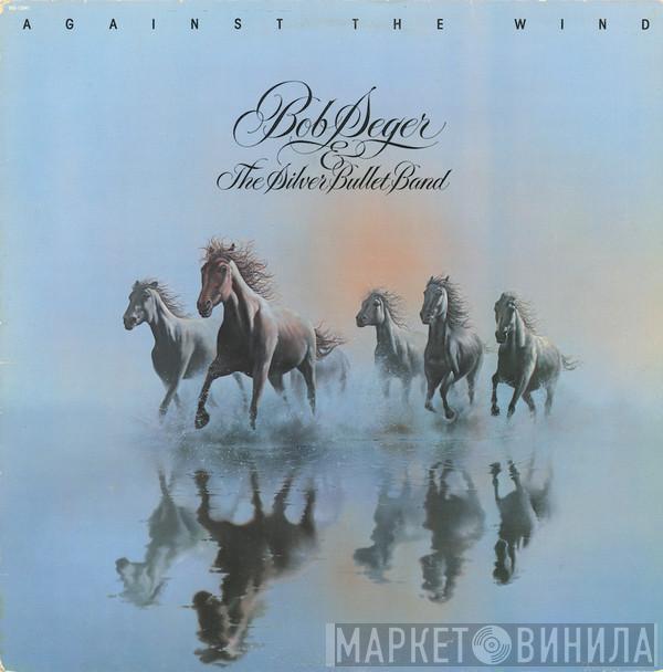  Bob Seger And The Silver Bullet Band  - Against The Wind