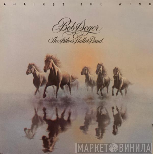  Bob Seger And The Silver Bullet Band  - Against The Wind