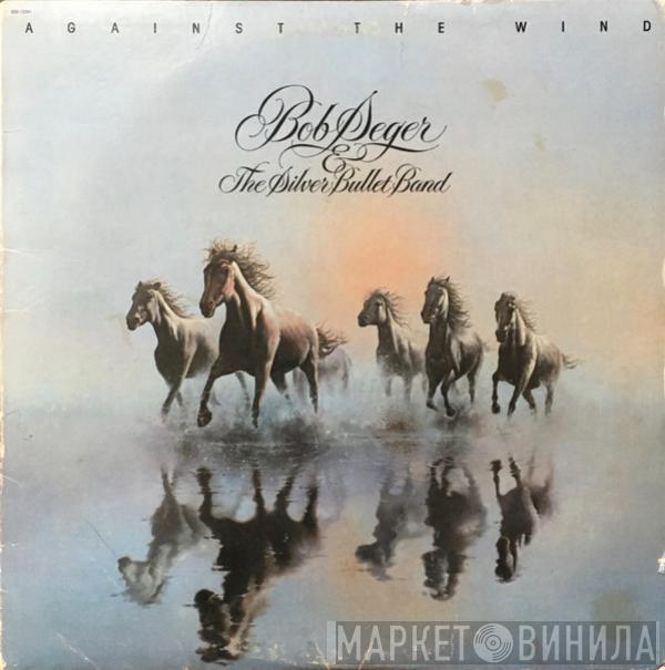  Bob Seger And The Silver Bullet Band  - Against The Wind