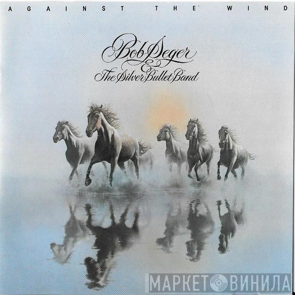  Bob Seger And The Silver Bullet Band  - Against The Wind