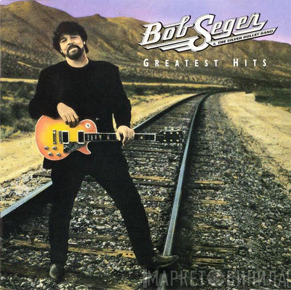 Bob Seger And The Silver Bullet Band - Greatest Hits