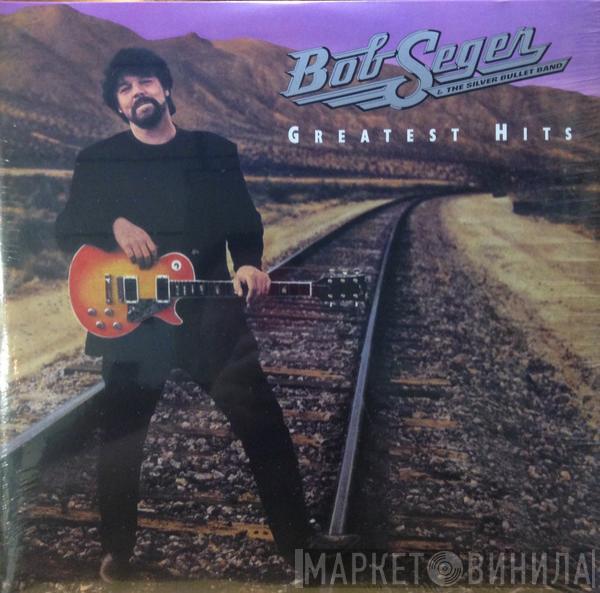 Bob Seger And The Silver Bullet Band - Greatest Hits