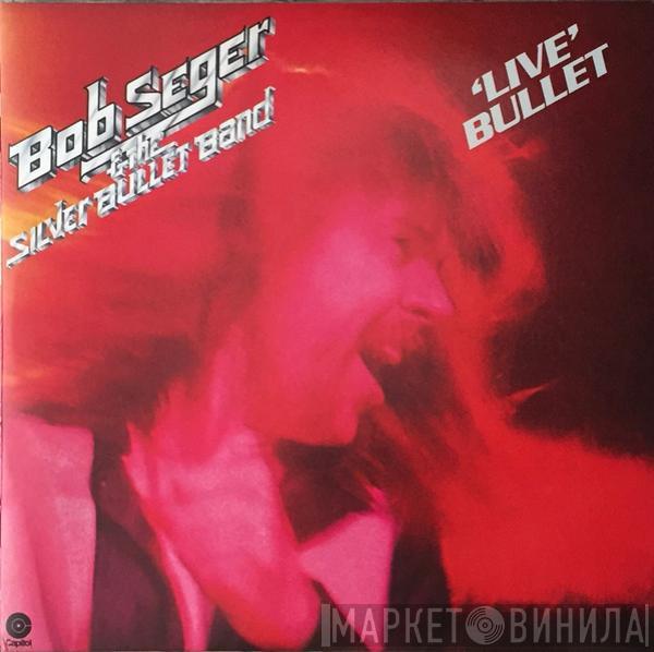 Bob Seger And The Silver Bullet Band - Live Bullet