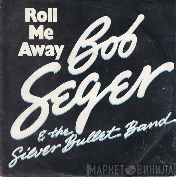 Bob Seger And The Silver Bullet Band - Roll Me Away