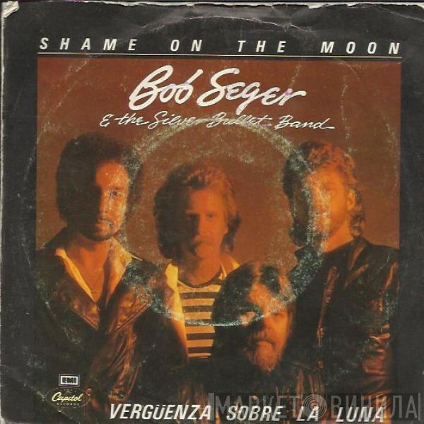 Bob Seger And The Silver Bullet Band - Shame On The Moon = Vergüenza Sobre La Luna