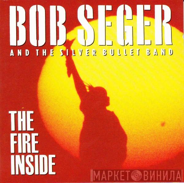 Bob Seger And The Silver Bullet Band - The Fire Inside