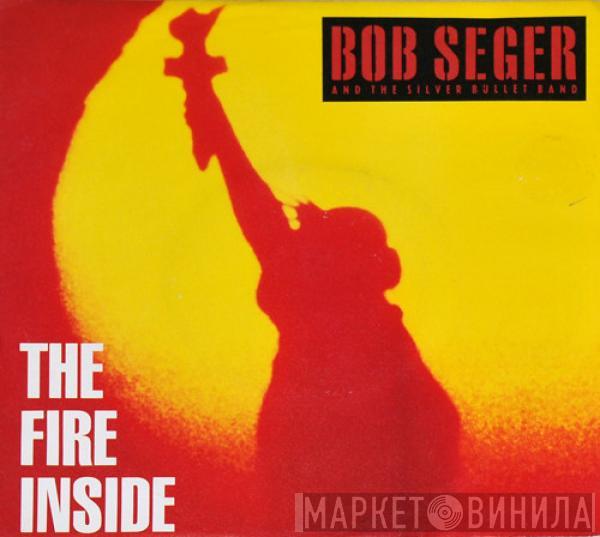  Bob Seger And The Silver Bullet Band  - The Fire Inside