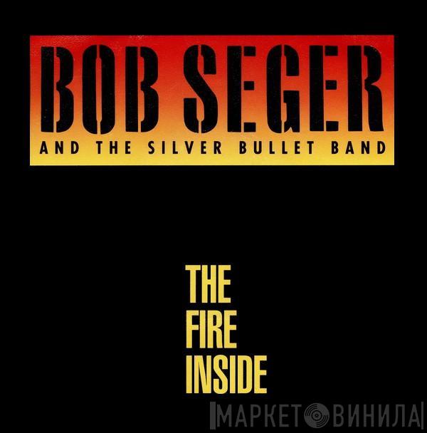 Bob Seger And The Silver Bullet Band - The Fire Inside