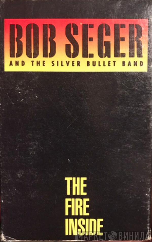  Bob Seger And The Silver Bullet Band  - The Fire Inside