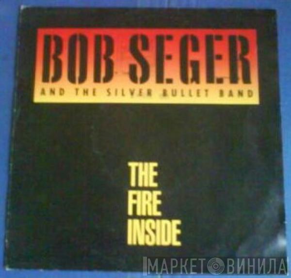 Bob Seger And The Silver Bullet Band - The Fire Inside