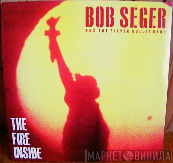  Bob Seger And The Silver Bullet Band  - The Fire Inside
