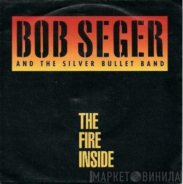  Bob Seger And The Silver Bullet Band  - The Fire Inside