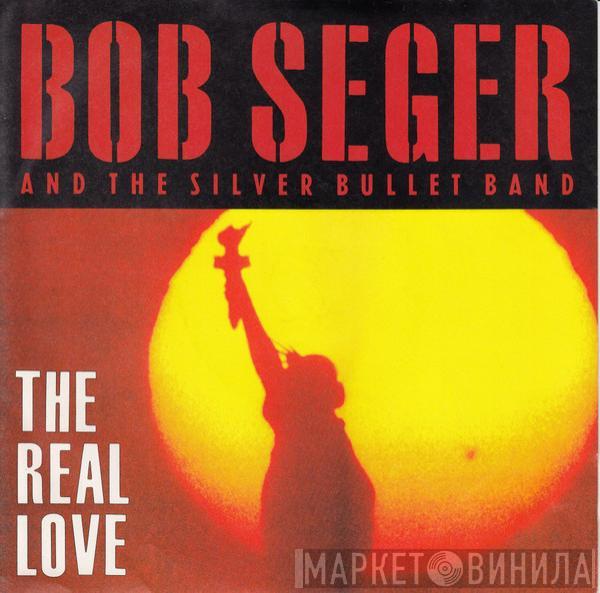 Bob Seger And The Silver Bullet Band - The Real Love