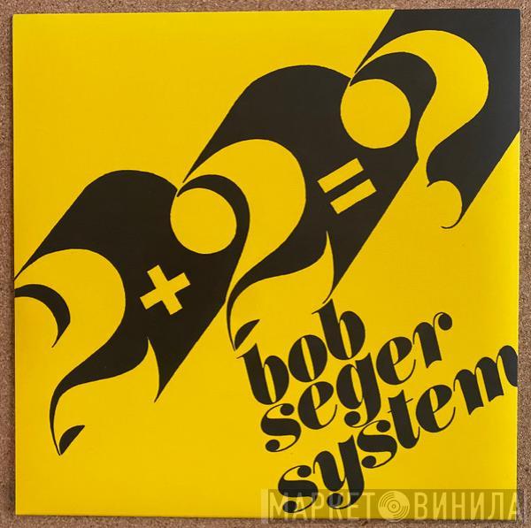  Bob Seger System  - 2 + 2 = ?