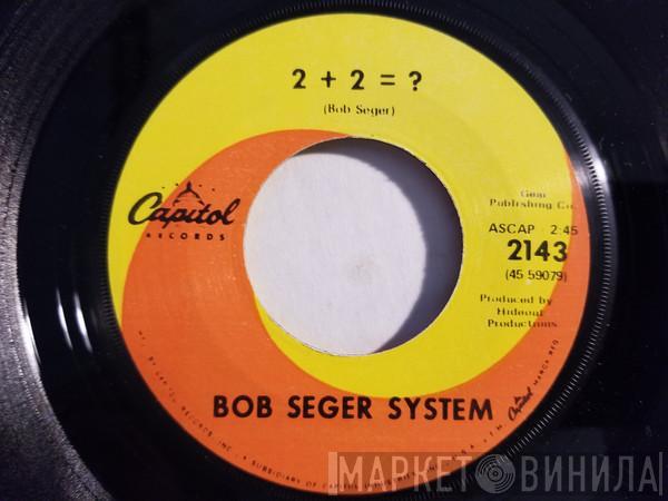  Bob Seger System  - 2 + 2 = ?