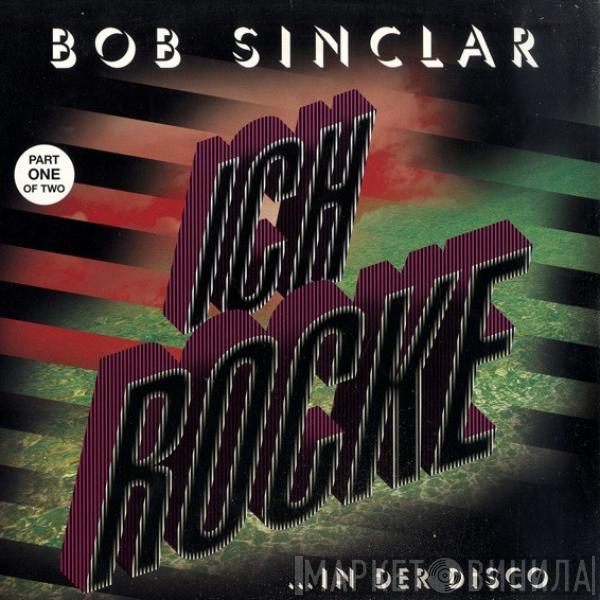 Bob Sinclar - Ich Rocke (Part One Of Two)