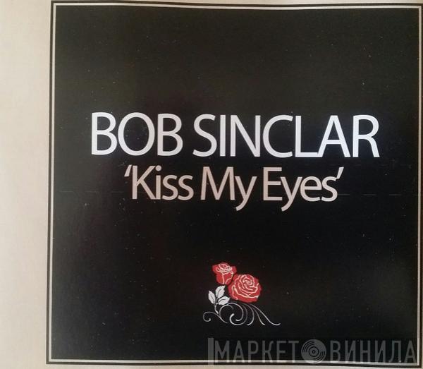  Bob Sinclar  - Kiss My Eyes