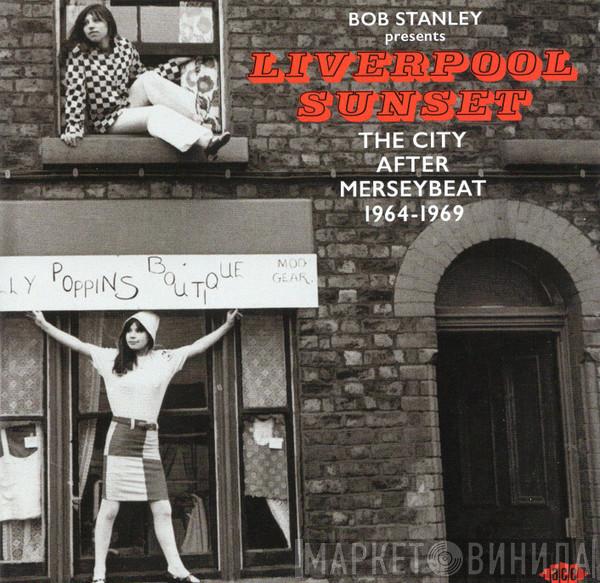 Bob Stanley - Liverpool Sunset (The City After Merseybeat 1964-1969)