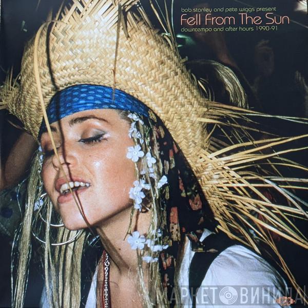 Bob Stanley, Pete Wiggs - Fell From The Sun (Downtempo And After Hours 1990-91)