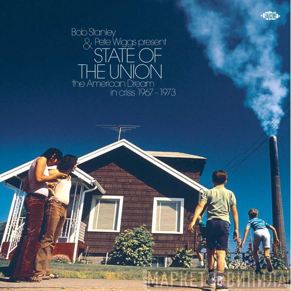 Bob Stanley, Pete Wiggs - State Of The Union (The American Dream In Crisis 1967 - 1973)