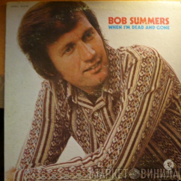 Bob Summers - When I'm Dead And Gone