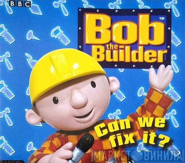  Bob The Builder  - Can We Fix It?