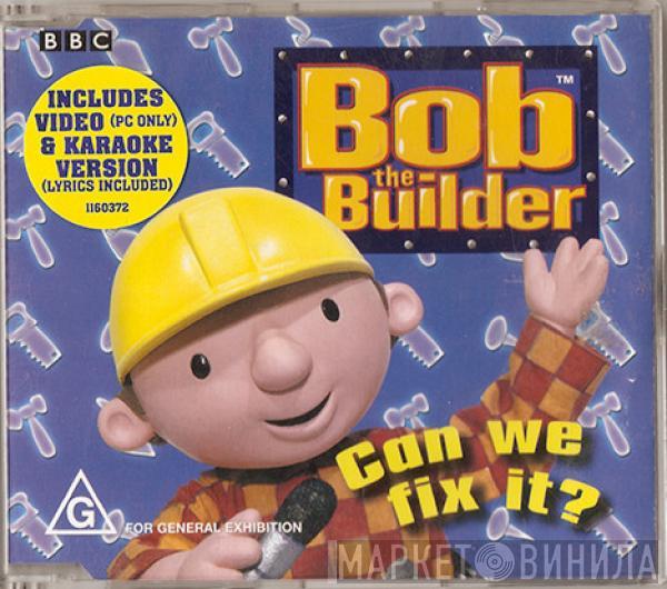  Bob The Builder  - Can We Fix It?