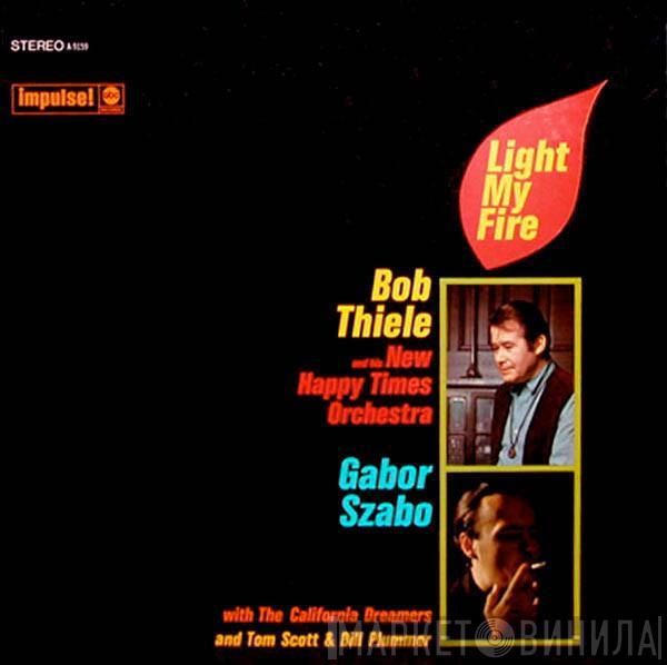 Bob Thiele And His New Happy Times Orchestra, Gabor Szabo, The California Dreamers, Tom Scott, Bill Plummer - Light My Fire