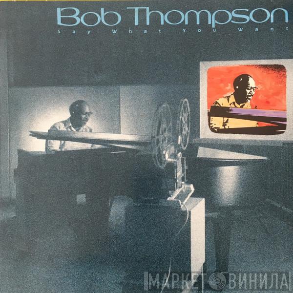 Bob Thompson  - Say What You Want