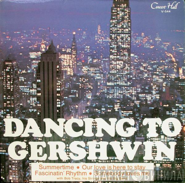 Bob Tracy, His Strings And His Big Band - Dancing To Gershwin