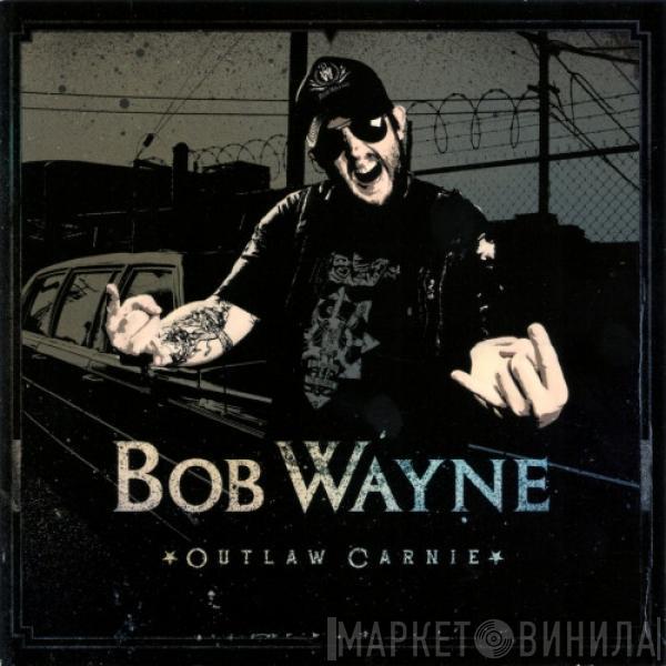 Bob Wayne  - Outlaw Carnie