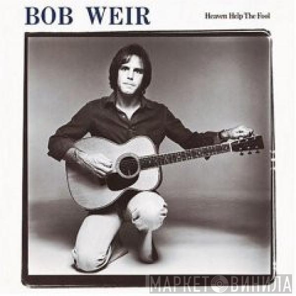 Bob Weir - Heaven Help The Fool