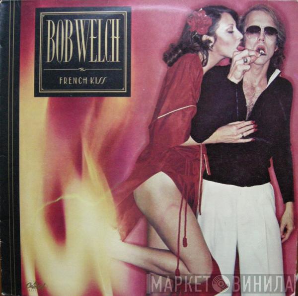  Bob Welch  - French Kiss