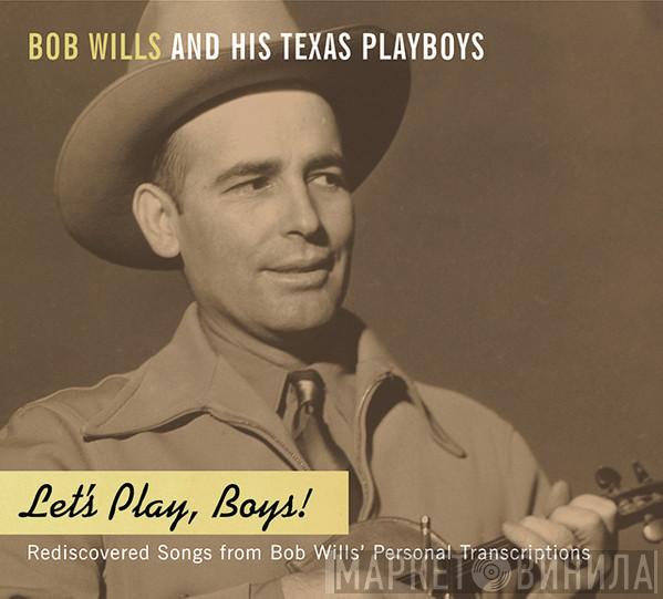 Bob Wills & His Texas Playboys  - Let's Play, Boys!