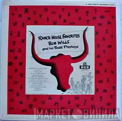  Bob Wills & His Texas Playboys  - Ranch House Favorites