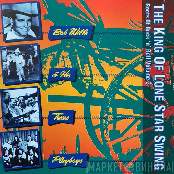 Bob Wills & His Texas Playboys - The King Of Lone Star Swing