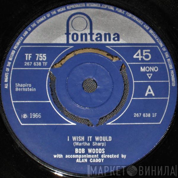 Bob Woods  - I Wish It Would
