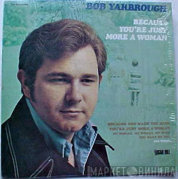  Bob Yarbrough  - Because You're Just More A Woman
