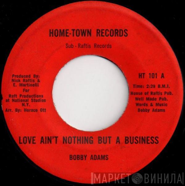 Bobby Adams  - Love Ain't Nothing But A Business