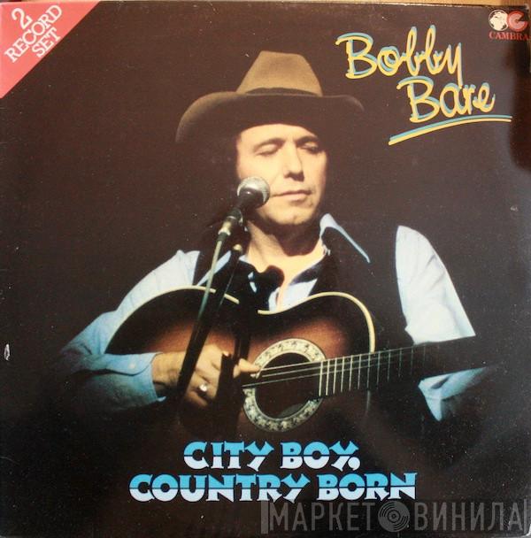 Bobby Bare - City Boy, Country Born