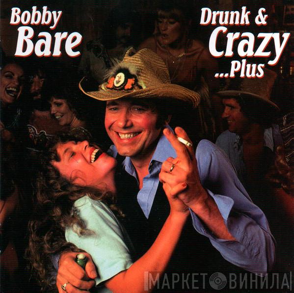 Bobby Bare - Drunk And Crazy...Plus