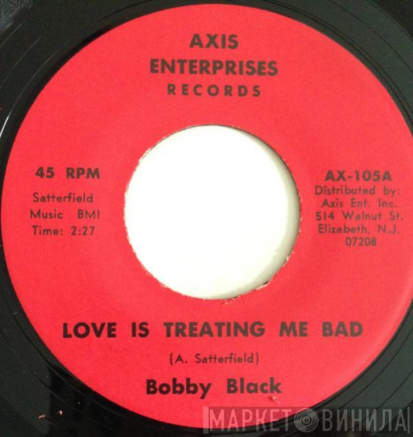 Bobby Black  - Your Love Is Treating Me Bad