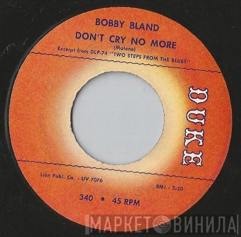  Bobby Bland  - Don't Cry No More / Saint James Infirmary