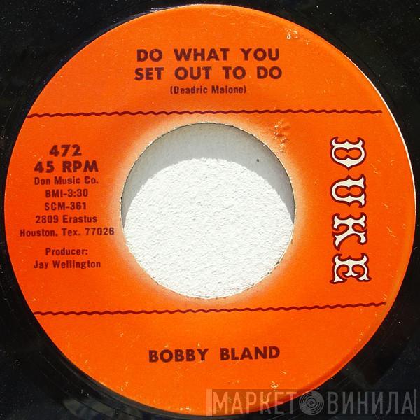 Bobby Bland - Do What You Set Out To Do