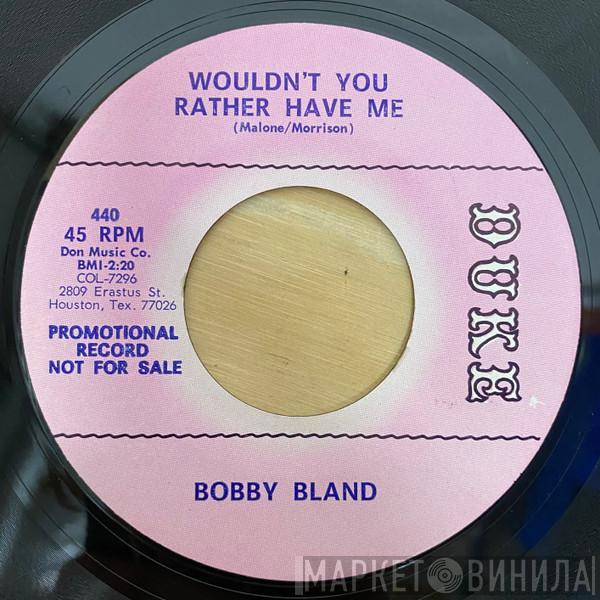 Bobby Bland - Wouldn't You Rather Have Me