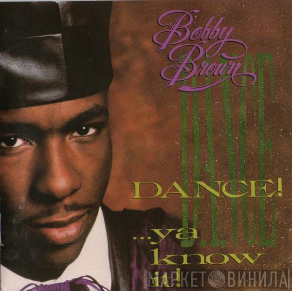 Bobby Brown - Dance!...Ya Know It!