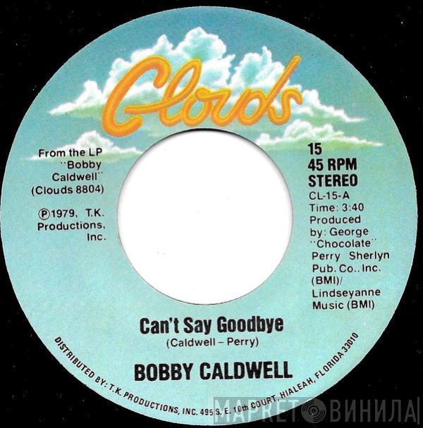 Bobby Caldwell - Can't Say Goodbye